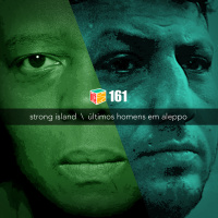 Iradex Podcast 161: Strong Island / Os #xDAltimos Homens em Aleppo