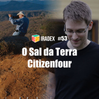 Iradex Podcast 53 - O Sal da Terra e Citizenfour