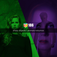 Iradex Podcast 186: Sharp Objects / Animais Noturnos