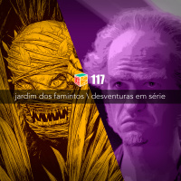 Iradex Podcast 117: Jardim dos Famintos / Desventuras em S#xE9rie