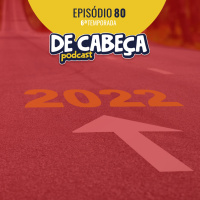 De Cabeça 80: O que esperar de 2022 no marketing e negócios?