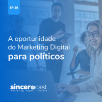 Reopost SinceroCast Ep28 – A oportunidade do Marketing Digital para políticos
