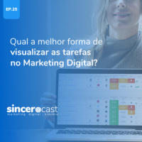 Repost SinceroCast EP25 - Qual a melhor forma de visualizar as tarefas no Marketing Digital