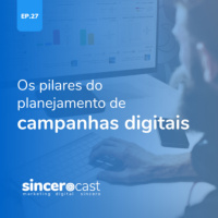 Repost SinceroCast Ep27 – Os pilares do planejamento de campanhas digitais