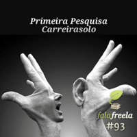 FalaFreela#93 - Primeira Pesquisa Carreirasolo