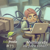 FalaFreela#73 - Multitarefa ou foco total?