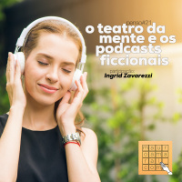 Penso#21 - O teatro da mente e os podcasts ficcionais. Participação: Ingrid Zavarezzi
