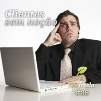 FalaFreela#86 - Clientes Sem Noção