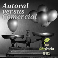 FalaFreela#81 - Autoral Versus Comercial