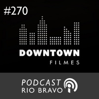 Podcast 270 - Bruno Wainer, da Downtown Filmes: A economia do cinema
