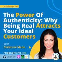 The Power Of Authenticity: Why Being Real Attracts Your Ideal Customers with Christene Marie