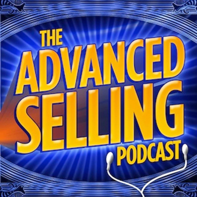 The Advanced Selling Podcast: Sales Training | Leadership Coaching | B2b Sales Strategy | Prospecting Tips