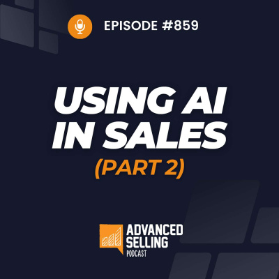 The Advanced Selling Podcast: Sales Training | Leadership Coaching | B2b Sales Strategy | Prospecting Tips