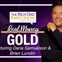 WHY GOLD LOVES CHEAP MONEY—Robert  Kim Kiyosaki featuring Dana Samuelson, Brien Lundin