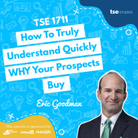 How To Truly Understand Quickly WHY Your Prospects Buy | Eric Goodman - 1711