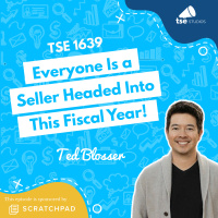 Everyone Is a Seller Headed Into This Fiscal Year! | Ted Blosser - 1639