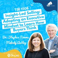 Insight-Led Selling: Adopting an Executive Mindset to Learn How Buyers Think | Dr. Stephen Timme  Melody Astley - 1508