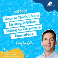 How to Think Like a Strategist When Selling to Corporate Executives | Douglas Cole - 1621