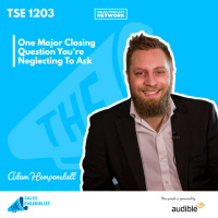 TSE 1203: One Major Closing Question Youre Neglecting To Ask 