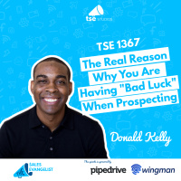 TSE 1367: The Real Reason Why You Are Having Bad Luck When Prospecting