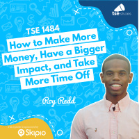 How to Make More Money, Have a Bigger Impact, and Take More Time Off | Roy Redd - 1484