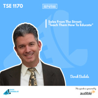 TSE 1170: Sales From The Street: Teach Them How To Educate
