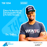 TSE 1254: How To Develop An Unstoppable Drive To Sales Success