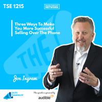 TSE 1215: Three Ways To Make You More Successful Selling Over The Phone