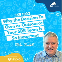 Why the Decision To Own or Outsource Your SDR Team Is So Important | Mike Farrell - 1502