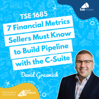 7 Financial Metrics Sellers Must Know to Build Pipeline with the C-Suite | David Graswick - 1685