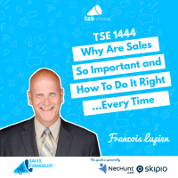 Why Are Sales So Important and How To Do It Right…Every Time | Francois Lupien - 1444
