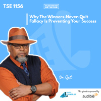 TSE 1156: Why The Winners-Never-Quit Fallacy Is Preventing Your Success
