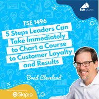 5 Steps Leaders Can Take Immediately to Chart a Course to Customer Loyalty and Results | Brad Cleveland - 1496