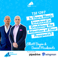 Prospecting: Is There Magic Involved in Grabbing the Attention of Your Prospects?| Daniel Moskowitz  Elliott Bayev - 1397