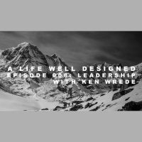 ALWD 008: Leadership Interview with Ken Wrede