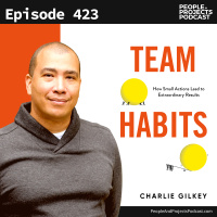 PPP 423 | The Hidden Cost of Bad Team Habits and How to Fix Them, with author Charlie Gilkey