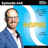 PPP 446 | Why Some Leaders Inspire--and Others Drain the Life Out of Their Teams, with Adam Galinsky