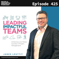 PPP 425 | Achieving Low-Stress Success in Project Management, with author James Louttit