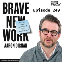 PPP 249 | The Way We Do Work Is Screwed Up (Heres What To Do About It), with author Aaron Dignan