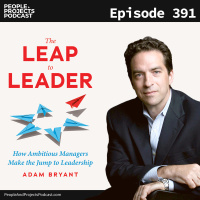 PPP 391 | How Ambitious Managers Make The Jump To Leadership, With Adam Bryant