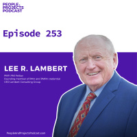 PPP 253 | Honoring a Project Management Legacy, with PMI Fellow Lee Lambert