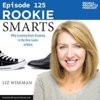 PPP 125 | Why Project Managers Who Learn Faster Beat Those Who Know More, with guest Liz Wiseman