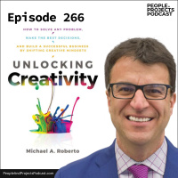 PPP 266 | How to Solve Any Problem and Make the Best Decisions by Shifting Creative Mindsets, with Michael Roberto