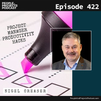 PPP 422 | Project Manager Productivity Hacks, with Nigel Creaser