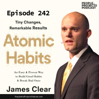 PPP 242 | An Easy and Proven Way to Help Leaders Build Good Habits and Break Bad Ones, with author James Clear
