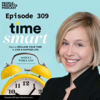 PPP 309 | Reclaiming Time From Your Crazy Schedule, with behavioral scientist Ashley Whillans