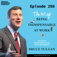 PPP 298 | The Art of Being Indispensable at Work, with author Bruce Tulgan