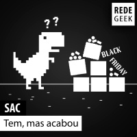 SAC - Tem, mas acabou