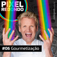 Pixel Redondo – Gourmetização (com Kelly Stein)