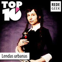TOP 10 – Lendas urbanas